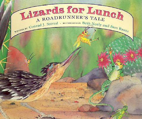 Lizards for Lunch: A Roadrunner's Tale by Storad, Conrad J.