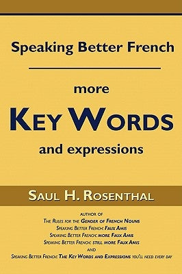 Speaking Better French: More Key Words and Expressions by Rosenthal, Saul H.