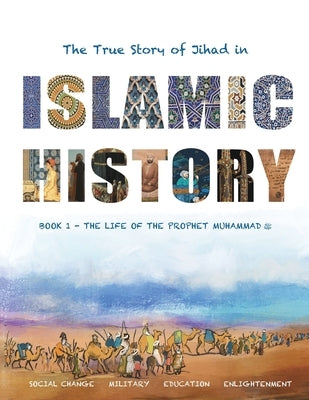 The True Story of Jihad in Islamic History: Book 1 - The Life of the Prophet Muhammad &#65018; by Watson, Yasmin G.