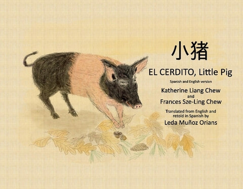El Cerdito, Little Pig: Spanish and English Version by Chew, Katherine Liang