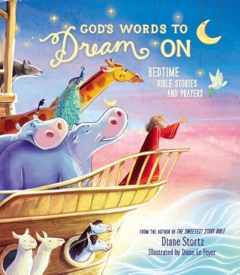 God's Words to Dream on: Bedtime Bible Stories and Prayers by Stortz, Diane M.