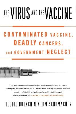 The Virus and the Vaccine: Contaminated Vaccine, Deadly Cancers, and Government Neglect by Bookchin, Debbie