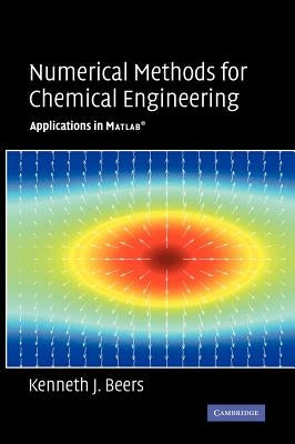 Numerical Methods for Chemical Engineering: Applications in MATLAB by Beers, Kenneth J.