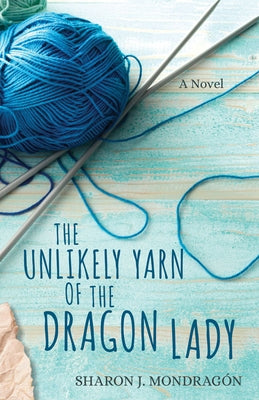 The Unlikely Yarn of the Dragon Lady by Mondrag&#243;n, Sharon