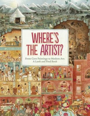 Where's the Artist?: From Cave Paintings to Modern Art: A Look and Find Book by Rebscher, Susanne