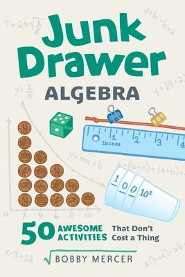 Junk Drawer Algebra, 5: 50 Awesome Activities That Don't Cost a Thing by Mercer, Bobby