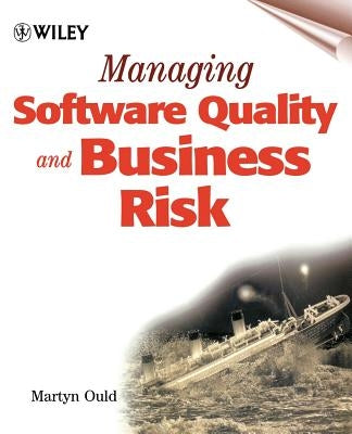 Managing Software Quality and Business Risk by Ould, Martyn A.