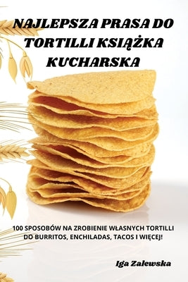 Najlepsza Prasa Do Tortilli Ksi&#260;&#379;ka Kucharska by Iga Zalewska
