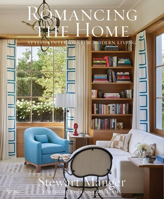 Romancing the Home: Stylish Interiors for a Modern Lifestyle by Manger, Stewart