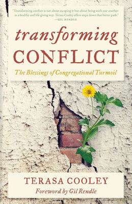 Transforming Conflict: The Blessings of Congregational Turmoil by Cooley, Terasa