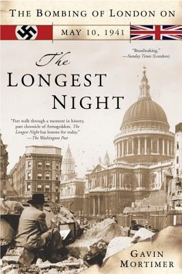 The Longest Night: The Bombing of London on May 10, 1941 by Mortimer, Gavin