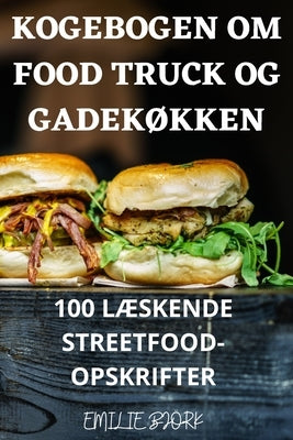 Kogebogen Om Food Truck Og GadekØkken by Emilie Bj&#246;rk