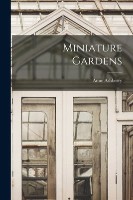 Miniature Gardens by Ashberry, Anne