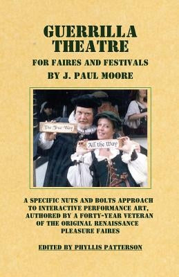 Guerrilla Theatre: For Faires and Festivals by Moore, J. Paul