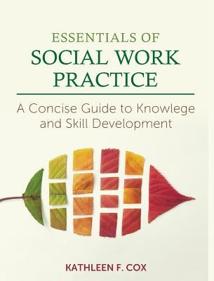 Essentials of Social Work Practice: A Concise Guide to Knowledge and Skill Development by Cox, Kathleen F.