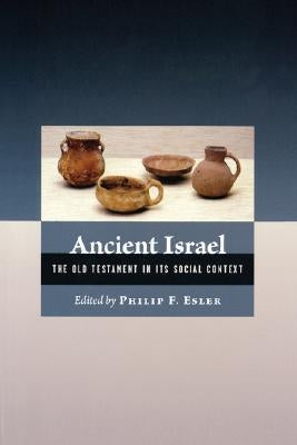 Ancient Israel: The Old Testament in Its Social Context by Esler, Philip Francis