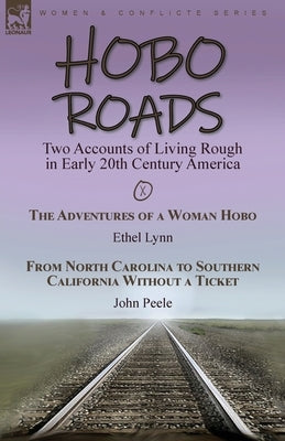 Hobo Roads: Two Accounts of Living Rough in Early 20th Century America-The Adventures of a Woman Hobo by Ethel Lynn & From North C by Lynn, Ethel