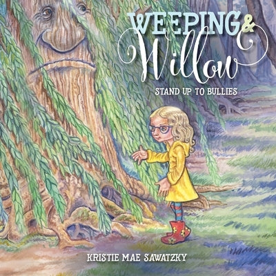 Weeping & Willow: Stand Up to Bullies by Sawatzky, Kristie Mae