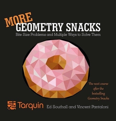 More Geometry Snacks: Bite Size Problems and How to Solve Them by Southall, Ed