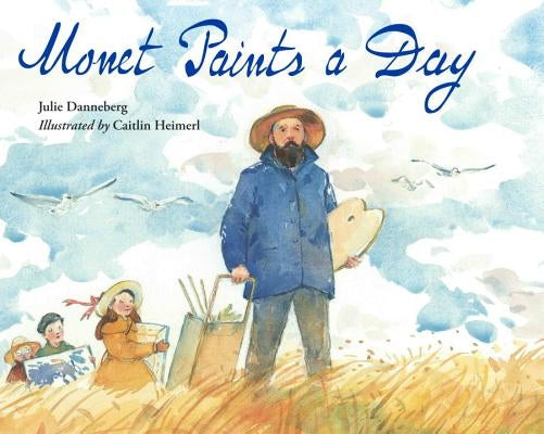 Monet Paints a Day by Danneberg, Julie