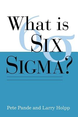 What Is Six Sigma? by Pande, Peter