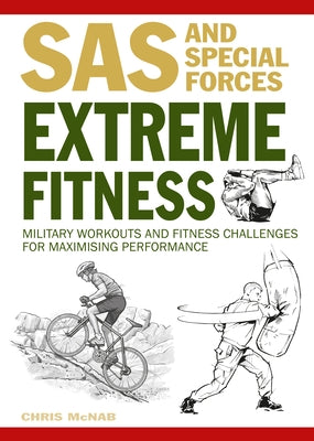 Extreme Fitness: Military Workouts and Fitness Challenges for Maximising Performance by McNab, Chris
