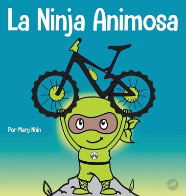 La Ninja Animosa: Un libro para niños sobre cómo lidiar con la frustración y desarrollar la perseverancia by Nhin, Mary