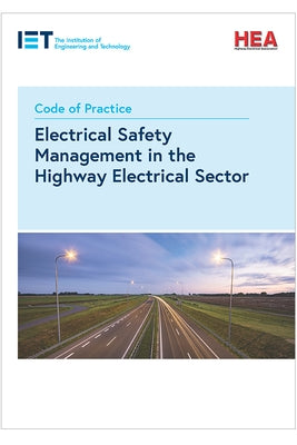 Code of Practice for Electrical Safety Management in the Highway Electrical Sector by The Institution of Engineering and Techn