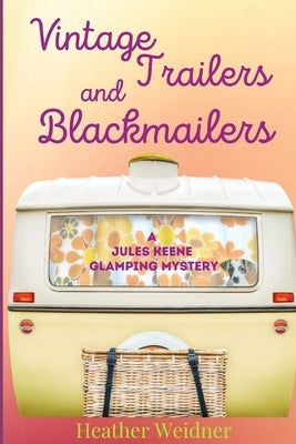 Vintage Trailers and Blackmailers by Weidner, Heather