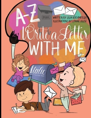 A-Z Write a Letter with Me by Boehmfeldt, Lilia