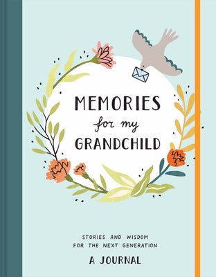 Memories for My Grandchild: Stories and Wisdom for the Next Generation: A Journal by Decker, Annie