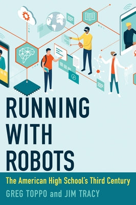 Running with Robots: The American High School's Third Century by Toppo, Greg