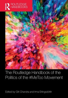 The Routledge Handbook of the Politics of the #MeToo Movement by Chandra, Giti