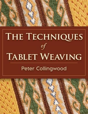 The Techniques of Tablet Weaving by Collingwood, Peter