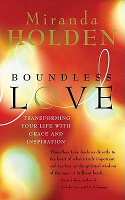Boundless Love: Transforming Your Life with Grace and Inspiration by Holden, Miranda