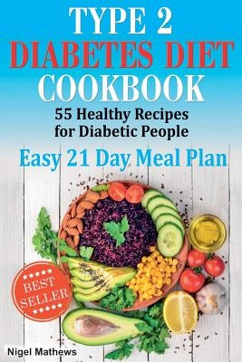 Type 2 Diabetes Diet Cookbook & Meal Plan: 55 Healthy Recipes for Diabetic People with an Easy 21 Day Meal Plan by Methews, Nigel