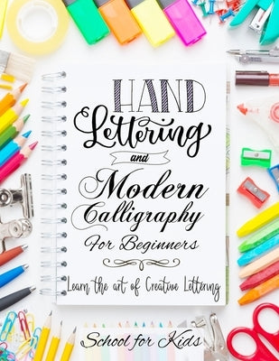 Hand Lettering and Modern Calligraphy for Beginners: Learn the Art of Creative Lettering by Play, Learning Through