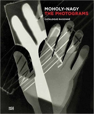 László Moholy-Nagy: The Photograms: Catalogue Raisonné by Moholy-Nagy, L&#225;szl&#243;