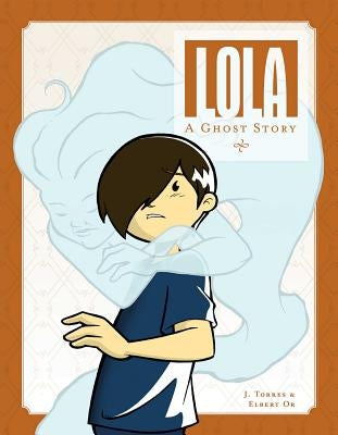 Lola: A Ghost Story by Torres, J.