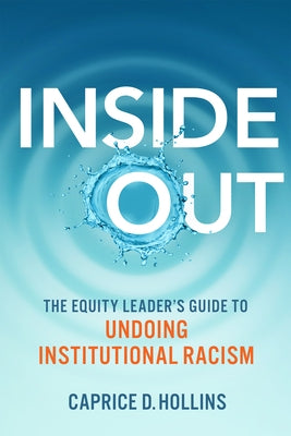 Inside Out: The Equity Leader's Guide to Undoing Institutional Racism by Hollins, Caprice D.