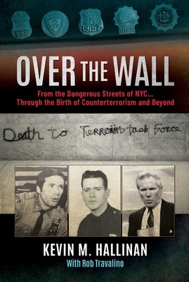Over the Wall: From the Dangerous Streets of Nyc...Through the Birth of Counterterrorism and Beyond by Hallinan, Kevin M.