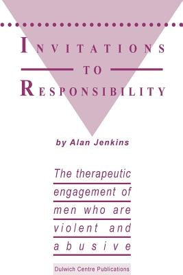 Invitations to Responsibility: The therapeutic engagement of men who are violent and abusive by Jenkins, Alan