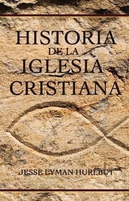 Historia de la Iglesia Cristiana by Hurlbut, Jesse Lyman