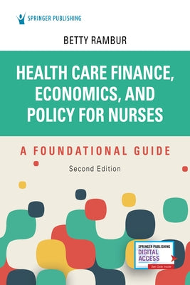 Health Care Finance, Economics, and Policy for Nurses, Second Edition: A Foundational Guide by Rambur, Betty