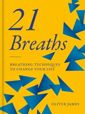 21 Breaths: Breathing Techniques to Change Your Life by James, Oliver