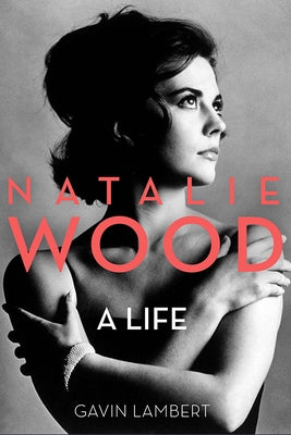 Natalie Wood: A Life by Lambert, Gavin