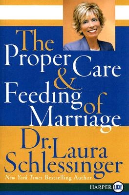 The Proper Care and Feeding of Marriage by Schlessinger, Laura C.