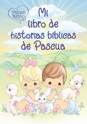 Precious Moments: Mi Libro de Historias Bíblicas de Pascua by Precious Moments