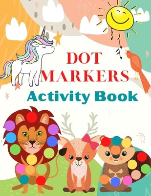 Dot Markers Activity Book: Cute Animals, Art Paint Daubers Kids Activity - Easy Guided Big Dots For Kids Ages 3-5. by Publishing, Hend Ksouri