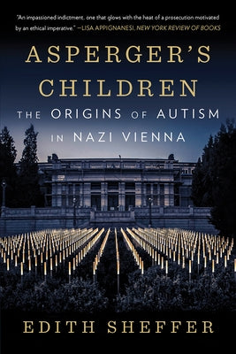 Asperger's Children: The Origins of Autism in Nazi Vienna by Sheffer, Edith